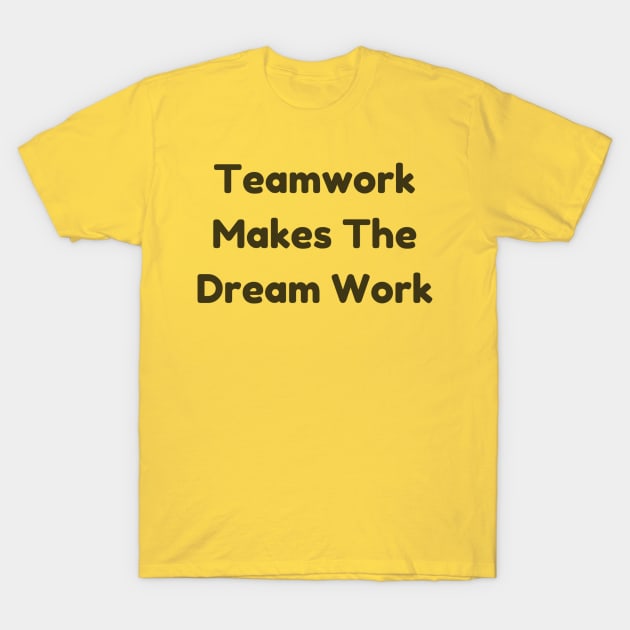 Teamwork Makes The Dream Work T-Shirt - Positive Team Building Quote Top, Perfect for Group Activities & Appreciation Gift T-Shirt by TeeGeek Boutique